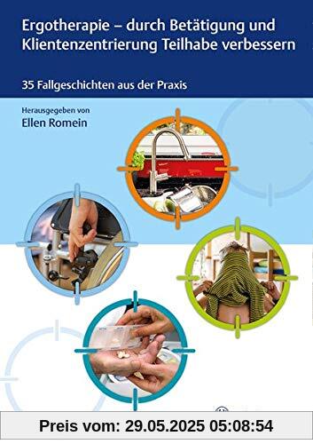 Ergotherapie - durch Betätigung und Klientenzentrierung Teilhabe verbessern: 35 Fallgeschichten aus der Praxis