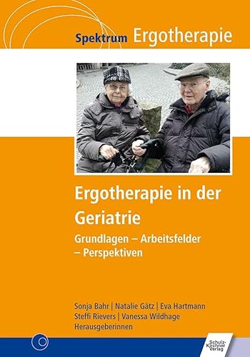 Ergotherapie in der Geriatrie: Grundlagen - Arbeitsfelder - Perspektiven (Spektrum Ergotherapie) von Schulz-Kirchner Verlag Gm