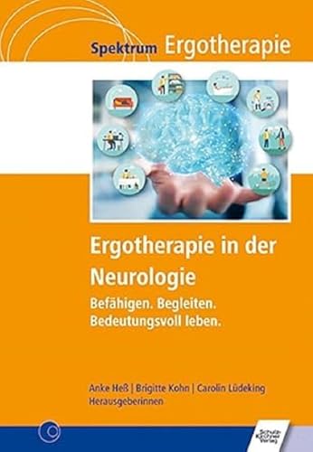 Ergotherapie in der Neurologie: Befähigen. Begleiten. Bedeutungsvoll leben. (Spektrum Ergotherapie)