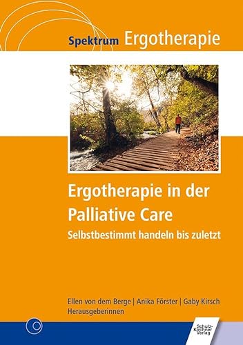 Ergotherapie in der Palliative Care: Selbstbestimmt handeln bis zuletzt (Spektrum Ergotherapie) von Schulz-Kirchner Verlag Gm