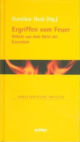 Ergriffen vom Feuer: Gebete aus dem Geist der Exerzitien (Ignatianische Impulse) von Echter