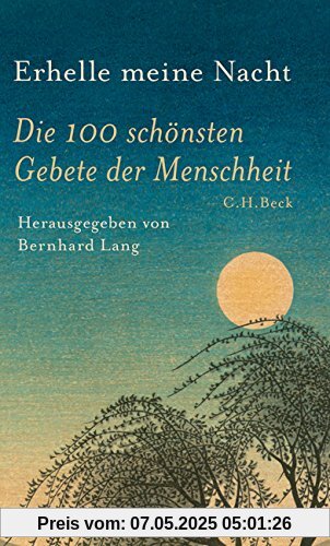 Erhelle meine Nacht: Die 100 schönsten Gebete der Menschheit Erhelle meine Nacht: Die 100 schönsten Gebete der Menschheit
