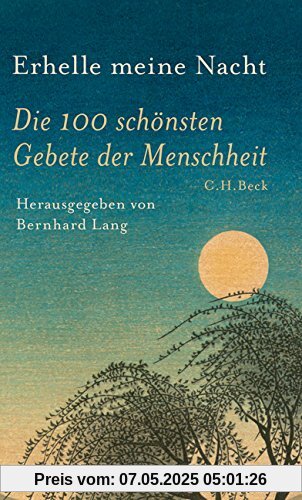 Erhelle meine Nacht: Die 100 schönsten Gebete der Menschheit