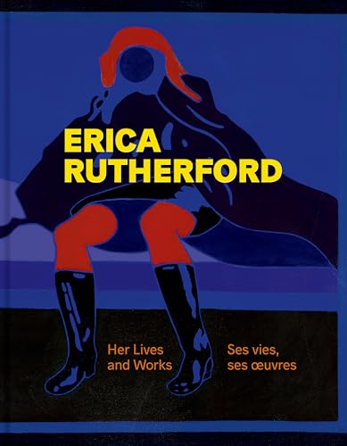 Erica Rutherford: Her Lives and Works Ses Vies, Ses Oeuvres von Goose Lane Editions