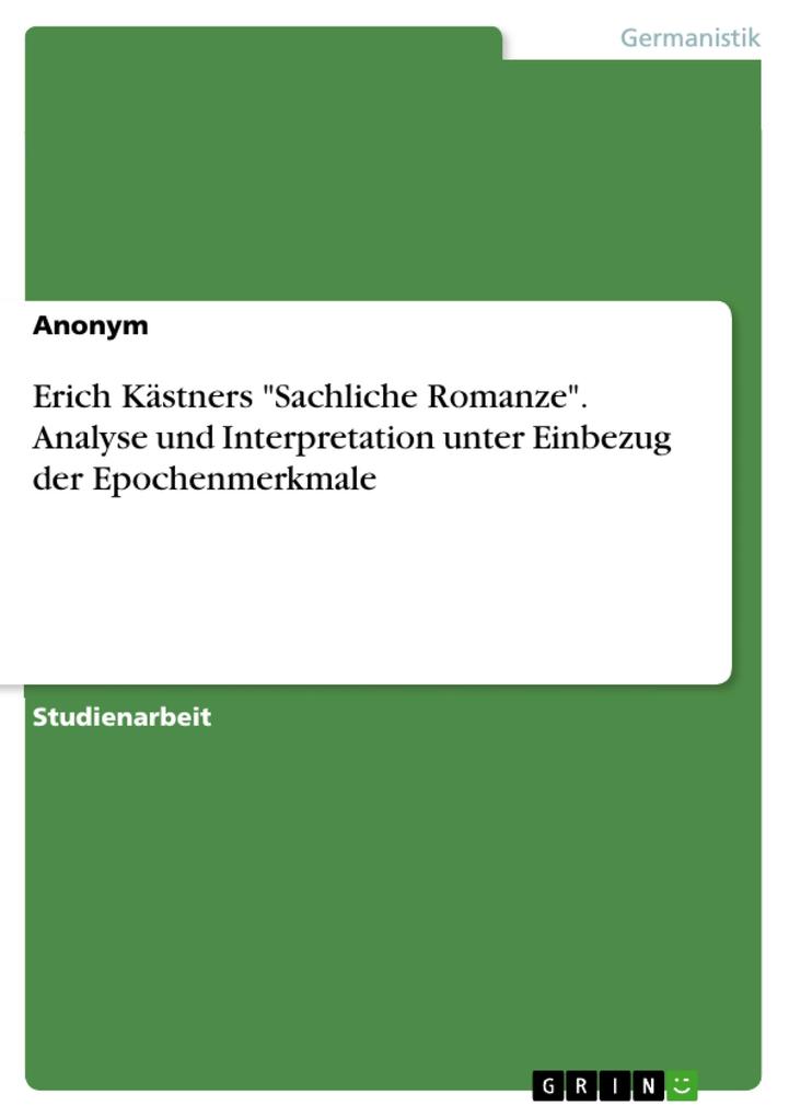 Erich Kästners Sachliche Romanze. Analyse und Interpretation unter Einbezug der Epochenmerkmale von GRIN Verlag