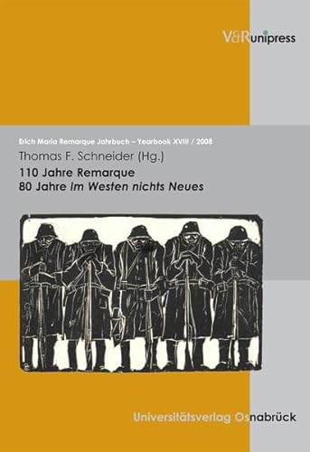 Erich Maria Remarque Jahrbuch /Yearbook: 110 Jahre Remarque: 80 Jahre Im Westen nichts Neues: Bd XVIII/2008: 80 Jahre Im Westen nichts Neues. 110 Jahre Remarque Hg. Schneider