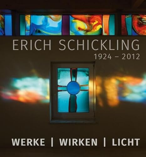 Erich Schickling 1924–2012: Werke – Wirken – Licht von Fink, Josef