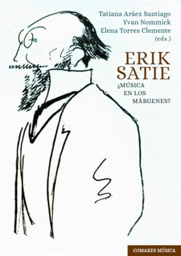 Erik Satie: ¿Música en los márgenes? Erik Satie: ¿Música en los márgenes? von Editorial Comares