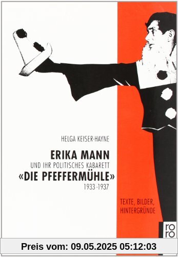 Erika Mann und ihr politisches Kabarett Die Pfeffermühle 1933-1937: Texte, Bilder, Hintergründe Erika Mann und ihr politisches Kabarett Die Pfeffermühle 1933-1937: Texte, Bilder, Hintergründe