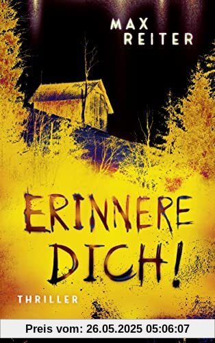 Erinnere dich!: Thriller | Kannst du deinen Erinnerungen wirklich trauen? – »Extrem spannend und verstörend gut!« Arno Strobel