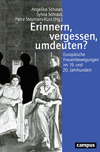 Erinnern, vergessen, umdeuten?: Europäische Frauenbewegungen im 19. und 20. Jahrhundert (Geschichte und Geschlechter, 73)