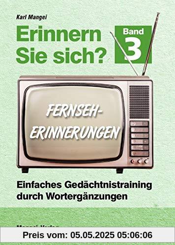 Erinnern Sie sich? Fernseherinnerungen: Einfaches Gedächtnistraining durch Wortergänzungen - Band 3 (Erinnern Sie sich? / Einfaches Gedächtnistraining durch Wortergänzungen)