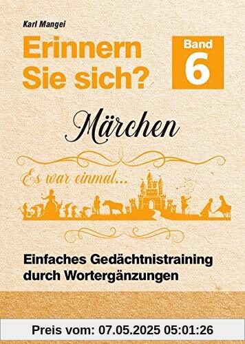 Erinnern Sie sich? Märchen: Einfaches Gedächtnistraining durch Wortergänzungen - Band 6 (Erinnern Sie sich? / Einfaches Gedächtnistraining durch Wortergänzungen)