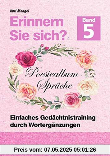 Erinnern Sie sich? Poesiealbum - Sprüche: Einfaches Gedächtnistraining durch Wortergänzungen - Band 5 (Erinnern Sie sich? / Einfaches Gedächtnistraining durch Wortergänzungen)