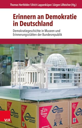 Erinnern an Demokratie in Deutschland: Demokratiegeschichte in Museen und Erinnerungsstätten der Bundesrepublik von Vandenhoeck & Ruprecht