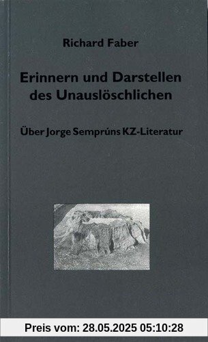 Erinnern und Darstellen des Unauslöschlichen: Über Jorge Semprúns KZ-Literatur