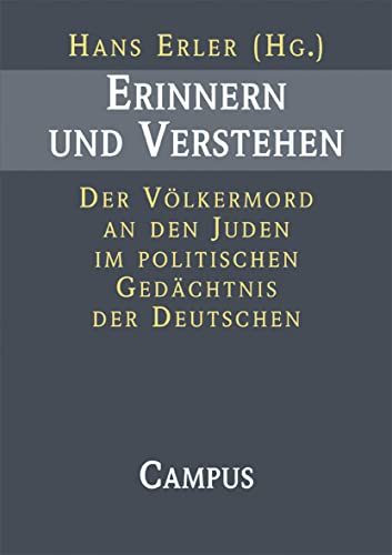 Erinnern und Verstehen: Der Völkermord an den Juden im politischen Gedächtnis der Deutschen von Campus Verlag