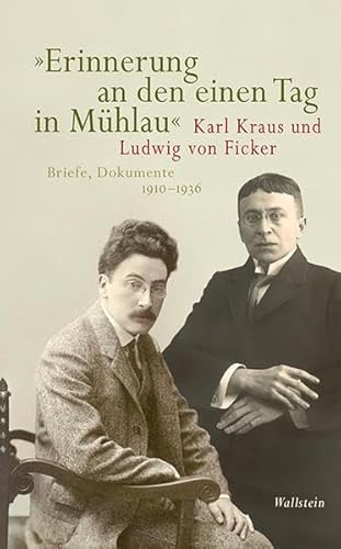 »Erinnerung an den einen Tag in Mühlau«: Karl Kraus und Ludwig von Ficker. Briefe, Dokumente 1910-1936 (Bibliothek Janowitz) von Wallstein