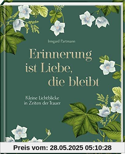 Erinnerung ist Liebe, die bleibt: Kleine Lichtblicke in Zeiten der Trauer Erinnerung ist Liebe, die bleibt: Kleine Lichtblicke in Zeiten der Trauer