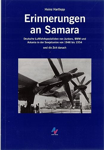 Erinnerungen an Samara: Deutsche Luftfahrtspezialisten von Junkers, BMW und Askania in der Sowjetunion von 1946 bis 1954 und die Zeit danach