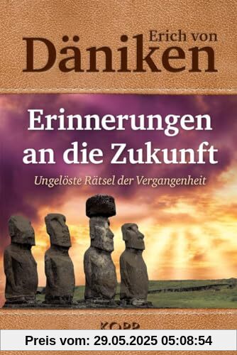 Erinnerungen an die Zukunft: Ungelöste Rätsel der Vergangenheit