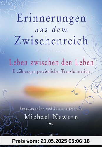 Erinnerungen aus dem Zwischenreich: Leben zwischen den Leben. Erzählungen persönlicher Transformation