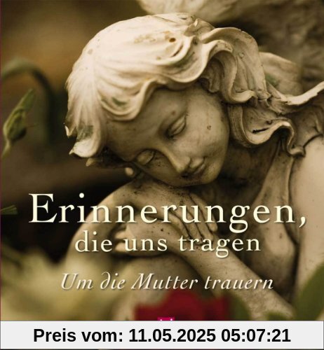 Erinnerungen die uns tragen: Um die Mutter trauern