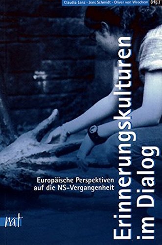 Erinnerungskulturen im Dialog: Europäische Perspektiven auf die NS-Vergangenheit Erinnerungskulturen im Dialog: Europäische Perspektiven auf die NS-Vergangenheit von Unrast Verlag