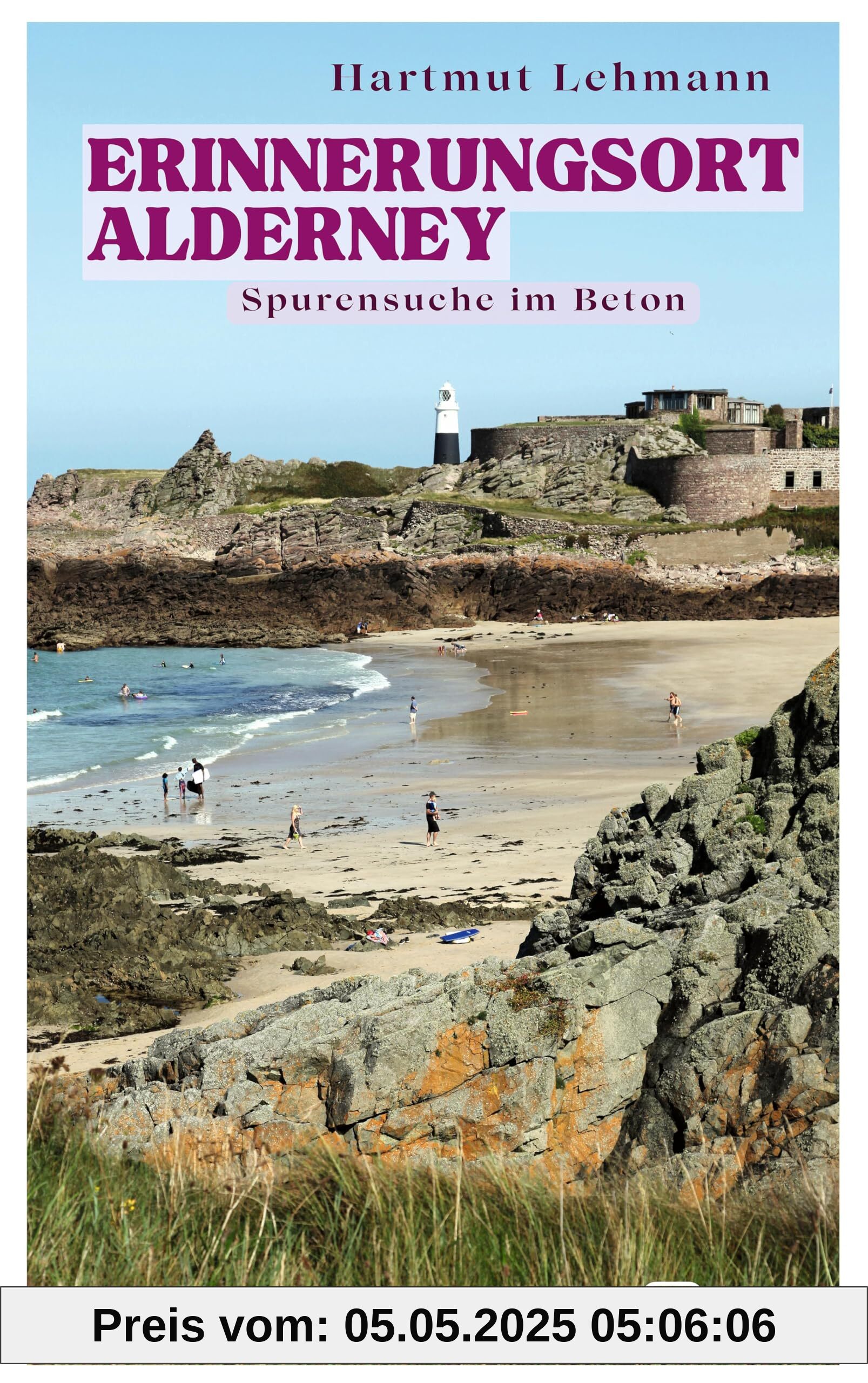 Erinnerungsort Alderney: Spurensuche im Beton