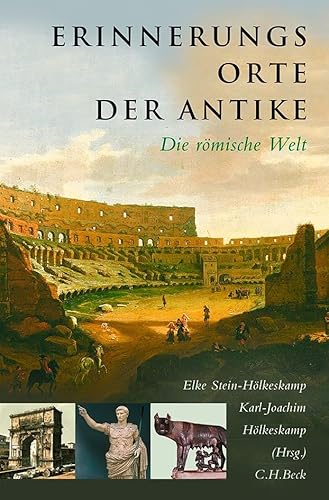 Erinnerungsorte der Antike: Die römische Welt