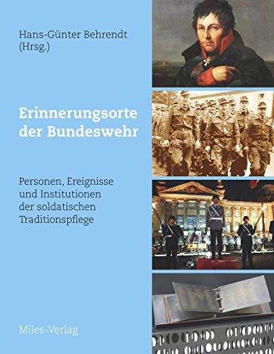 Erinnerungsorte der Bundeswehr: Personen, Ereignisse und Institutionen der soldatischen Traditionspflege. Erinnerungsorte der Bundeswehr: Personen, Ereignisse und Institutionen der soldatischen Traditionspflege.