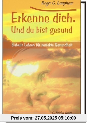 Erkenne Dich. Und du bist gesund: Babajis Lehren für perfekte Gesundheit Erkenne Dich. Und du bist gesund: Babajis Lehren für perfekte Gesundheit