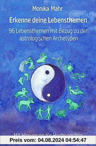 Erkenne deine Lebensthemen. 96 Lebensthemen mit Bezug zu den astrologischen Archetypen