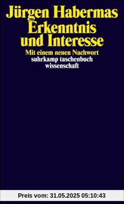 Erkenntnis und Interesse: Mit einem neuen Nachwort (suhrkamp taschenbuch wissenschaft)