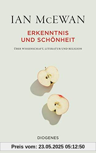 Erkenntnis und Schönheit: Über Wissenschaft, Literatur und Religion