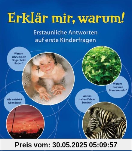 Erklär mir, warum!: Erstaunliche Antworten auf Kinderfragen