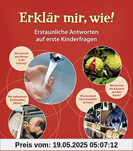 Erklär mir, wie!: Schlaue Antworten auf knifflige Kinderfragen Erklär mir, wie!: Schlaue Antworten auf knifflige Kinderfragen
