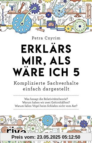 Erklär's mir, als wäre ich 5: Komplizierte Sachverhalte einfach dargestellt Erklär's mir, als wäre ich 5: Komplizierte Sachverhalte einfach dargestellt