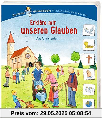 Erkläre mir unseren Glauben: Das Christentum (Der kleine Himmelsbote)
