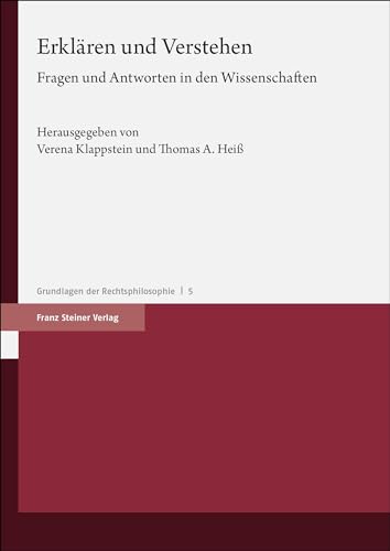 Erklären und Verstehen: Fragen und Antworten in den Wissenschaften (Grundlagen der Rechtsphilosophie) von Franz Steiner Verlag