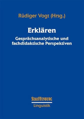 Erklären: Gesprächsanalytische und fachdidaktische Perspektiven (Stauffenburg Linguistik) von Stauffenburg Verlag