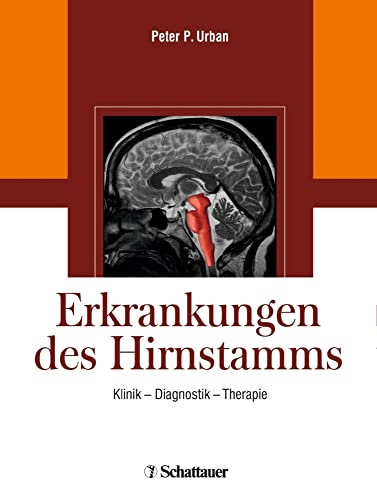 Erkrankungen des Hirnstamms: Klinik - Diagnostik - Therapie Erkrankungen des Hirnstamms: Klinik - Diagnostik - Therapie von SCHATTAUER