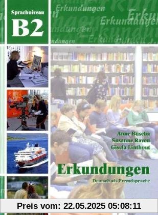 Erkundungen Deutsch als Fremdsprache B2: Integriertes Kurs- und Arbeitsbuch Erkundungen Deutsch als Fremdsprache B2: Integriertes Kurs- und Arbeitsbuch