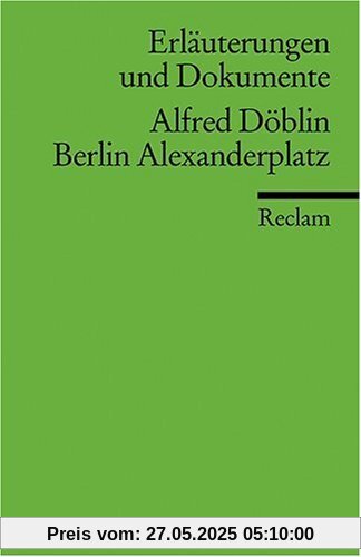 Erläuterungen und Dokumente zu Alfred Döblin: Berlin Alexanderplatz Erläuterungen und Dokumente zu Alfred Döblin: Berlin Alexanderplatz