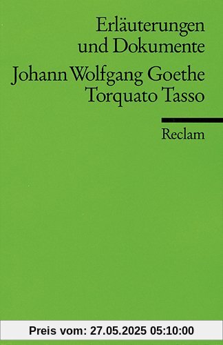 Erläuterungen und Dokumente zu Johann Wolfgang Goethe: Torquato Tasso Erläuterungen und Dokumente zu Johann Wolfgang Goethe: Torquato Tasso