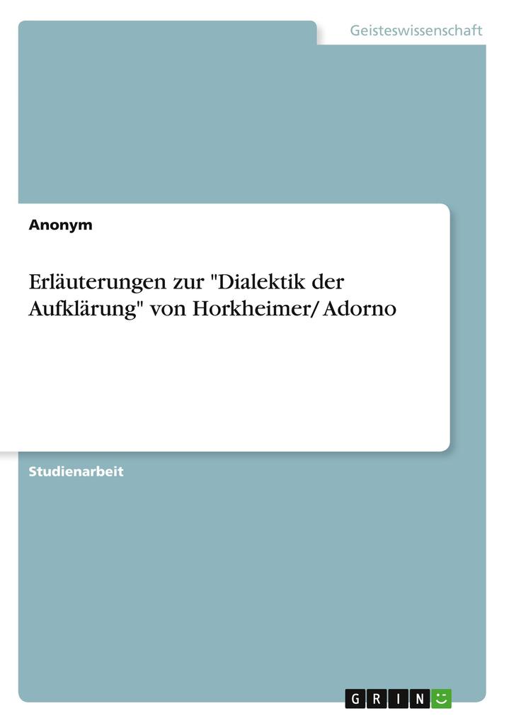 Erläuterungen zur Dialektik der Aufklärung von Horkheimer/ Adorno von GRIN Verlag