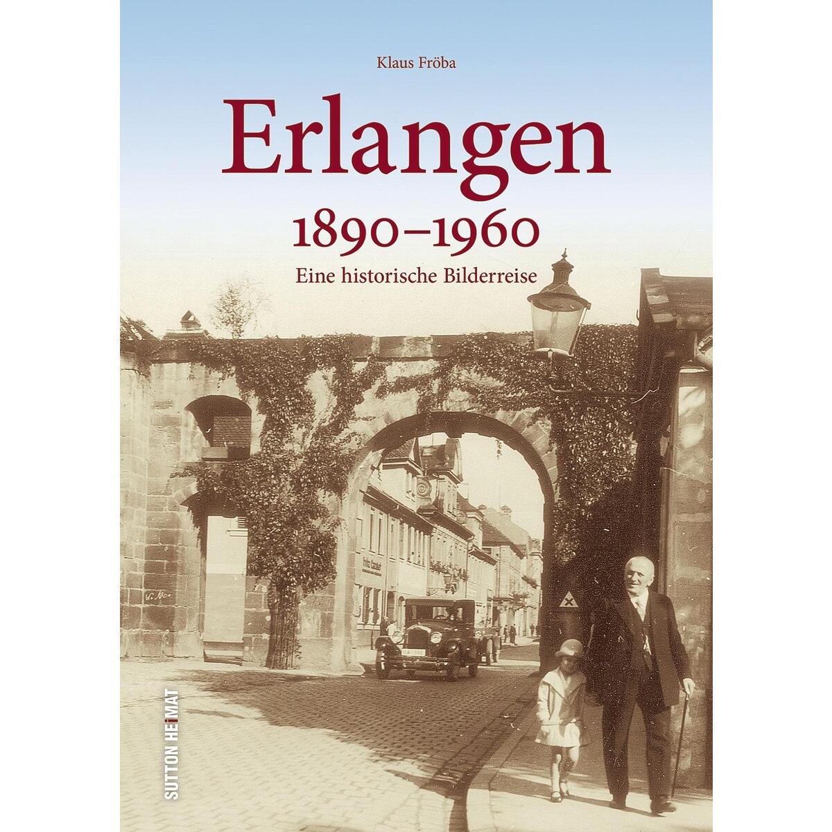 Erlangen 1890 bis 1960 von Sutton Verlag GmbH
