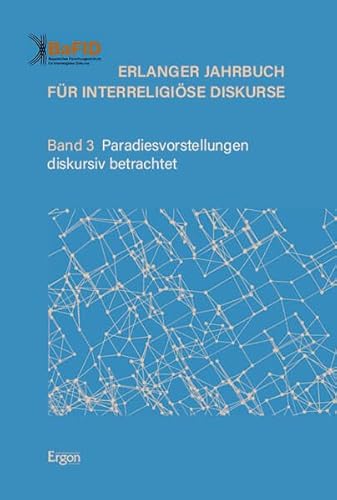 Erlanger Jahrbuch für Interreligiöse Diskurse: Band 3 Paradiesvorstellungen diskursiv betrachtet von Nomos