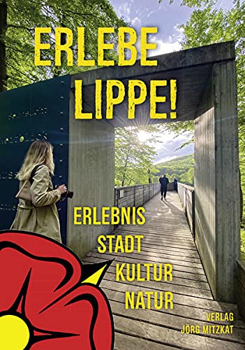Erlebe Lippe!: Natur, Kultur, Stadt, Erlebnis von Mitzkat, Jörg