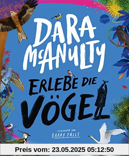 Erlebe die Vögel: Natursachbuch für Kinder ab 10 voller Fakten, Poesie und mit praktischen Tipps zur Vogelbeobachtung